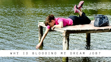 why is blogging my dream job