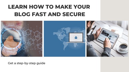 learn how to make your blog fast and secure_get a step by step guide